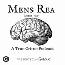 Mens Rea: A true crime podcast podcast artwork